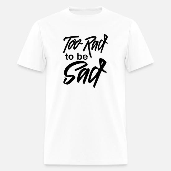 too rad to be sad shirt